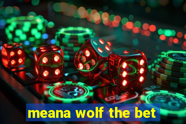meana wolf the bet